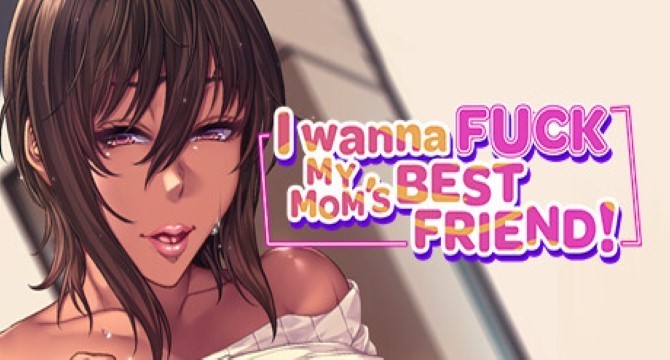 I Wanna Fuck my Mom's Best Friend Free Download