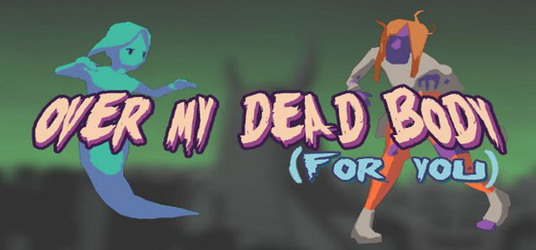 Over My Dead Body For You Free Download Cracked PC Game