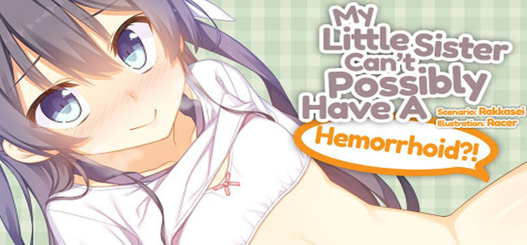 My Little Sister Cant Possibly Have A Hemorrhoid Free Download