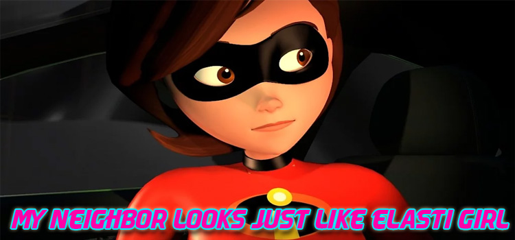 My Neighbor Looks Just Like Elasti Girl Free Download PC