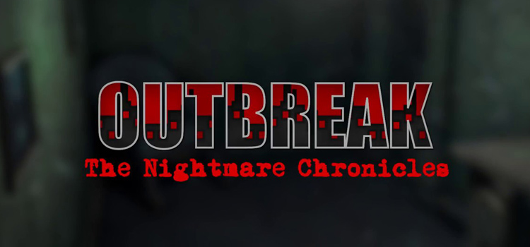 Outbreak The Nightmare Chronicles Complete Edition Free Download