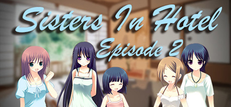 Sisters In Hotel Episode 2 Free Download Crack PC Game