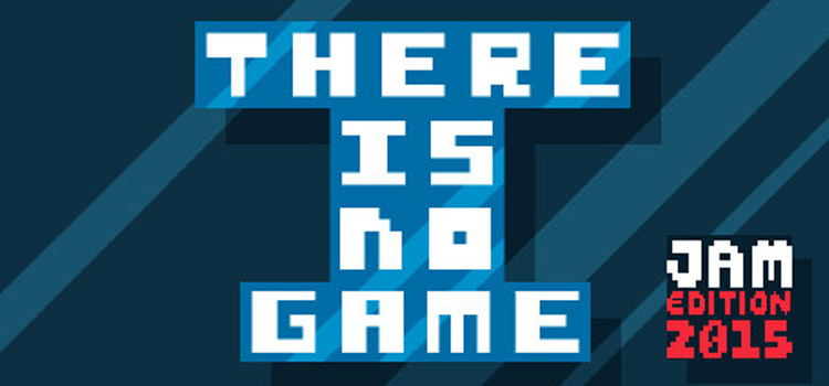 There Is No Game Jam Edition 2015 Free Download PC