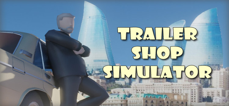 Trailer Shop Simulator Free Download FULL PC Game