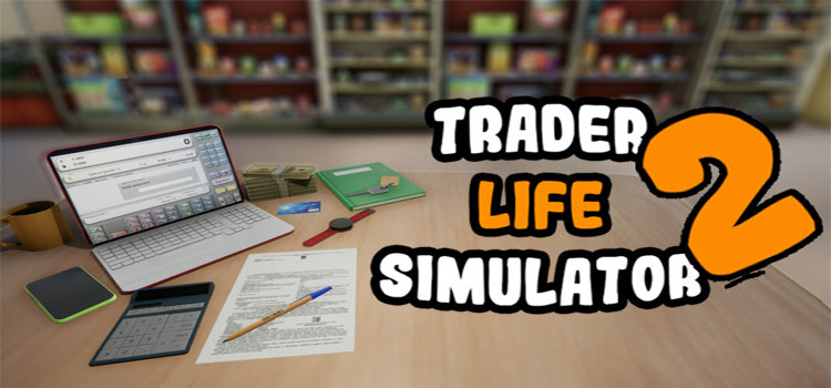 Trader Life Simulator 2 Free Download Crack PC Game