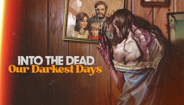 Into the Dead Our Darkest Days Free Download PC